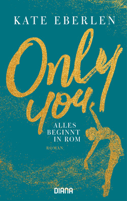 Only you – Alles beginnt in Rom von Eberlen,  Kate, Schröder,  Babette