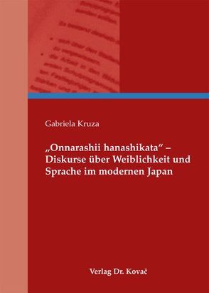 „Onnarashii hanashikata“ – Diskurse über Weiblichkeit und Sprache im modernen Japan von Kruza,  Gabriela