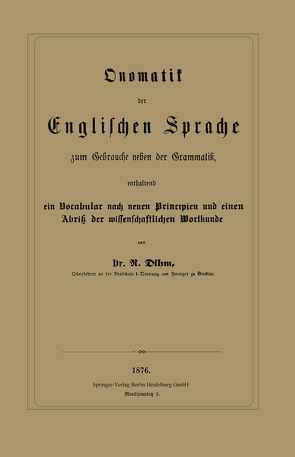 Onomatik der Englischen Sprache zum Gebrauche neben der Grammatik, enthaltend ein Vocabular nach neuen Principien und einen Abriß der wissenschaftlichen Wortkunde von Dihm,  R.