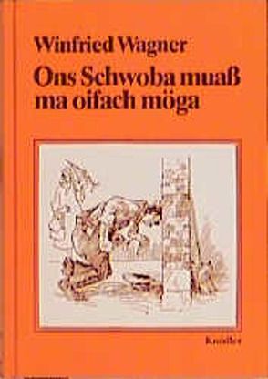 Ons Schwoba muass ma oifach möga von Helferstorfer,  Hans, Wagner,  Winfried