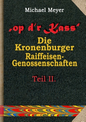 op dr Kass – Die Kronenburger Raiffeisen-Genossenschaften von der Weimarer Republik bis zum Jahr 1972 von Meyer,  Michael