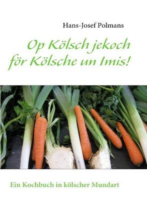 Op Kölsch jekoch för Kölsche un Imis! von Polmans,  Hans-Josef