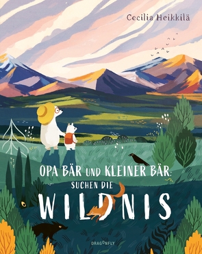 Opa Bär und Kleiner Bär suchen die Wildnis von Heikkilä,  Cecilia, Maatsch,  Katja