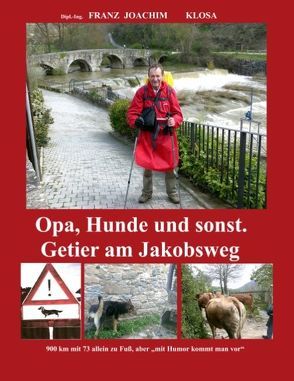 Opa, Hunde und sonst. Getier am Jakobsweg. von Klosa,  Franz Joachim
