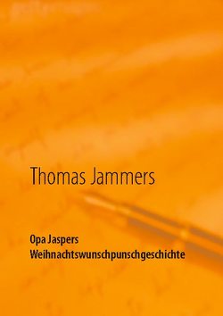 Opa Jaspers Weihnachtswunschpunschgeschichte von Jammers,  Thomas