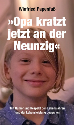 »Opa kratzt jetzt an der Neunzig« von Papenfuß,  Winfried