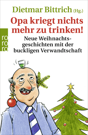 Opa kriegt nichts mehr zu trinken! von Bergmann,  Renate, Betz,  Martin, Bielenstein,  Daniel, Bittrich,  Dietmar, Braun,  Harald, Faller,  Pia, Gantenbrink,  Nora, Giese,  Vanessa, Gieselmann,  Dirk, Hach,  Lena, Hannemann,  Uli, Lachmann,  Käthe, Lassahn,  Bernhard, Luig,  Judith, Maaß,  Helmut, Rolfes,  Bettina, Schöne,  Lothar, Sieg,  Sören, Stefanidis,  Alexandros, Stutz,  Stefan, Weisfeld,  Georg