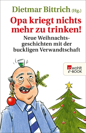 Opa kriegt nichts mehr zu trinken! von Bergmann,  Renate, Betz,  Martin, Bielenstein,  Daniel, Bittrich,  Dietmar, Braun,  Harald, Faller,  Pia, Gantenbrink,  Nora, Giese,  Vanessa, Gieselmann,  Dirk, Hach,  Lena, Hannemann,  Uli, Lachmann,  Käthe, Lassahn,  Bernhard, Luig,  Judith, Maaß,  Helmut, Rolfes,  Bettina, Schöne,  Lothar, Sieg,  Sören, Stefanidis,  Alexandros, Stutz,  Stefan, Weisfeld,  Georg