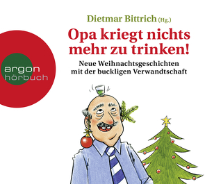 Opa kriegt nichts mehr zu trinken! von Bittrich,  Dietmar, Bonalana,  Ranja, Gruber,  Marie, Rohrbeck,  Oliver