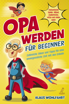 Opa werden für Beginner von Wohlfahrt,  Klaus