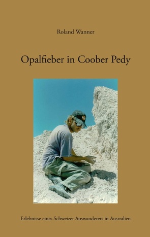 Opalfieber in Coober Pedy von Wanner,  Roland