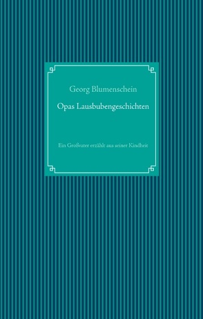 Opas Lausbubengeschichten von Blumenschein,  Georg