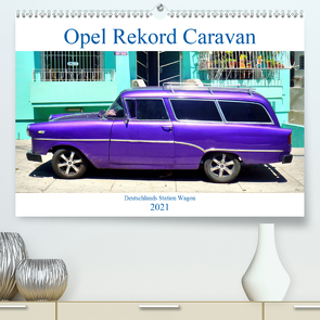 Opel Rekord Caravan – Deutschlands Station Wagon (Premium, hochwertiger DIN A2 Wandkalender 2021, Kunstdruck in Hochglanz) von von Loewis of Menar,  Henning