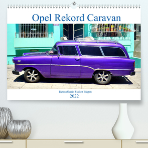 Opel Rekord Caravan – Deutschlands Station Wagon (Premium, hochwertiger DIN A2 Wandkalender 2022, Kunstdruck in Hochglanz) von von Loewis of Menar,  Henning