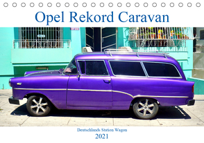 Opel Rekord Caravan – Deutschlands Station Wagon (Tischkalender 2021 DIN A5 quer) von von Loewis of Menar,  Henning