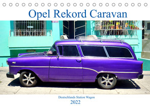 Opel Rekord Caravan – Deutschlands Station Wagon (Tischkalender 2022 DIN A5 quer) von von Loewis of Menar,  Henning