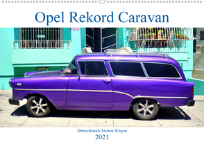 Opel Rekord Caravan – Deutschlands Station Wagon (Wandkalender 2021 DIN A2 quer) von von Loewis of Menar,  Henning