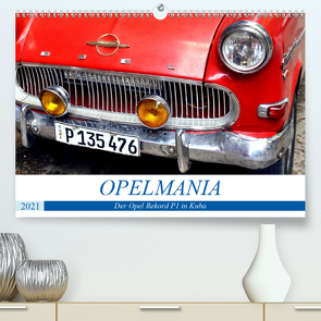 OPELMANIA – Der Rekord P1 in Kuba (Premium, hochwertiger DIN A2 Wandkalender 2021, Kunstdruck in Hochglanz) von von Loewis of Menar,  Henning