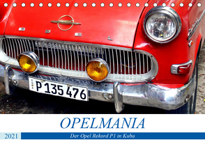 OPELMANIA – Der Rekord P1 in Kuba (Tischkalender 2021 DIN A5 quer) von von Loewis of Menar,  Henning