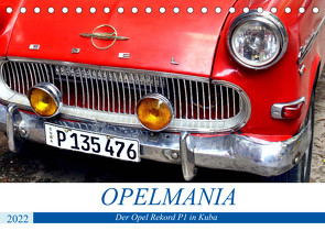 OPELMANIA – Der Rekord P1 in Kuba (Tischkalender 2022 DIN A5 quer) von von Loewis of Menar,  Henning