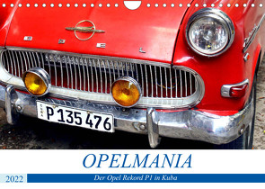 OPELMANIA – Der Rekord P1 in Kuba (Wandkalender 2022 DIN A4 quer) von von Loewis of Menar,  Henning