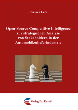 Open-Source Competitive Intelligence zur strategischen Analyse von Stakeholdern in der Automobilzulieferindustrie von Lutz,  Corinna