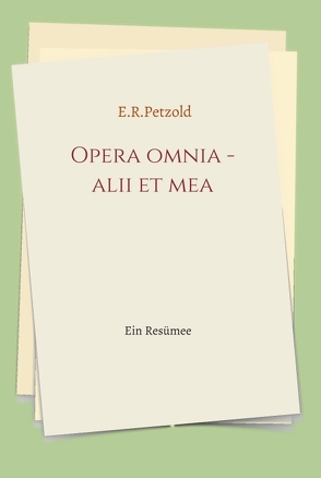 Opera omnia – alii et mea von Petzold,  Ernst