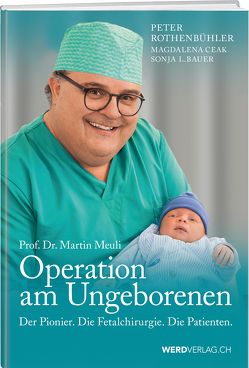 Martin Meuli – Operation am Ungeborenen von Bauer,  Sonja L., Ceak,  Magdalena, Rothenbühler,  Peter