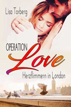 Operation Love: Herzflimmern in London von Torberg,  Lisa