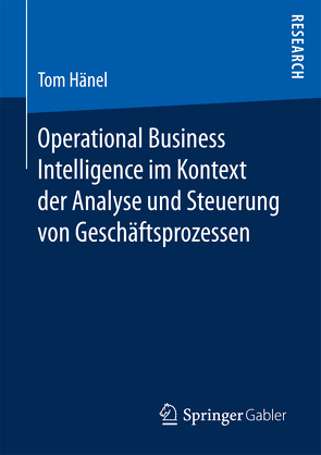 Operational Business Intelligence im Kontext der Analyse und Steuerung von Geschäftsprozessen von Hänel,  Tom