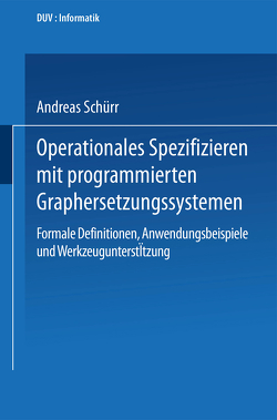 Operationales Spezifizieren mit programmierten Graphersetzungssystemen von Schürr,  Andreas