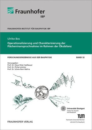 Operationalisierung und Charakterisierung der Flächeninanspruchnahme im Rahmen der Ökobilanz. von Bös,  Ulrike, Leistner,  Philip, Mehra,  Schew-Ram, Sedlbauer,  Klaus