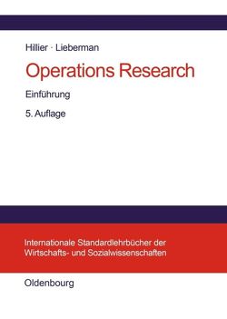 Operations Research von Bauer,  Gabriele, Fackler,  Max, Hillier,  Frederick S., Honold,  Gerlinde, Liebermann,  Gerald J., Michels,  Kai-Niclas, Rehklau,  Ulrike, Weigert,  Martin