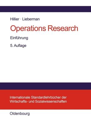 Operations Research von Bauer,  Gabriele, Fackler,  Max, Hillier,  Frederick S., Honold,  Gerlinde, Liebermann,  Gerald J., Michels,  Kai-Niclas, Rehklau,  Ulrike, Weigert,  Martin