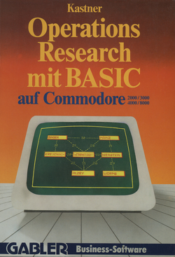 Operations Research mit BASIC auf Commodore 2000/3000, 4000/8000 von Kastner,  Gustav