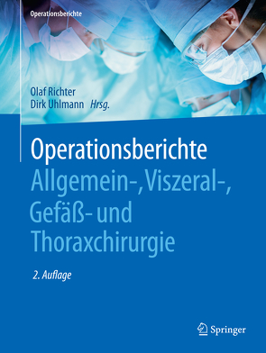 Operationsberichte Allgemein-, Viszeral- , Gefäß- und Thoraxchirurgie von Richter,  Olaf, Uhlmann,  Dirk