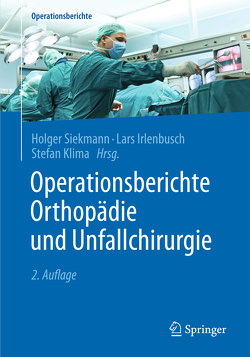 Operationsberichte Orthopädie und Unfallchirurgie von Irlenbusch,  Lars, Klima,  Stefan, Siekmann,  Holger