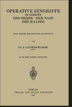 Operative Eingriffe im Gebiete des Ohres · der Nase · des Halses von Lautenschläger,  A.