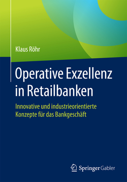 Operative Exzellenz in Retailbanken von Röhr,  Klaus