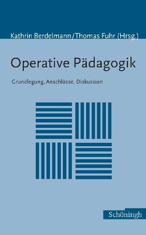 Operative Pädagogik von Anhalt,  Elmar, Berdelmann,  Kathrin, Brinkmann,  Malte, Dinkelaker,  Joerg, Fuhr,  Thomas, Kade,  Jochen, Kreitz,  Robert, Prange,  Klaus, Rieger-Ladich,  Markus, Schwarz,  Bernd