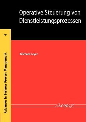 Operative Steuerung von Dienstleistungsprozessen von Leyer,  Michael