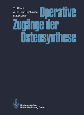 Operative Zugänge der Osteosynthese von Allgöwer,  Martin, Hochstetter,  A.H.C. von, Rüedi,  Thomas, Schlumpf,  R.