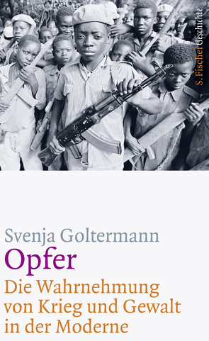 Opfer – Die Wahrnehmung von Krieg und Gewalt in der Moderne von Goltermann,  Svenja