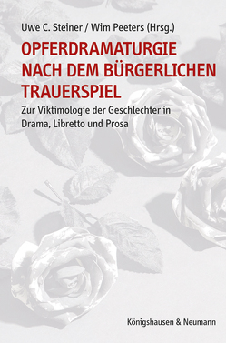 Opferdramaturgie nach dem bürgerlichen Trauerspiel von Peeters,  Wim, Steiner,  Uwe C.