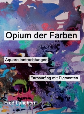 Opium der Farben von Landherr,  Fred