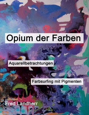 Opium der Farben von Landherr,  Fred