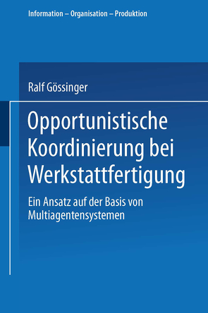 Opportunistische Koordinierung bei Werkstattfertigung von Gössinger,  Ralf