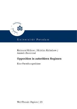 Opposition in autoritären Regimen von Kaltschew,  Kristian, Krämer,  Raimund, Zamirirad,  Azadeh