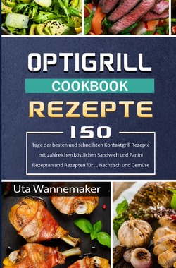 Optigrill Rezepte von Wannemaker,  Uta