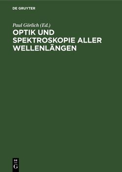 Optik und Spektroskopie aller Wellenlängen von Görlich,  Paul